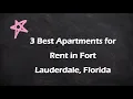 3 Best Apartments for Rent in Fort Lauderdale Florida Rental Properties