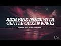 10 Hours of Rich Pink Noise with Gentle Ocean Waves. Mentally Hypnotizing.