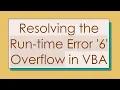 Resolving the Run-time Error 6 Overflow in VBA