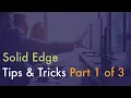 Solid Edge Tips Tricks 2023 - Part 1 of 3