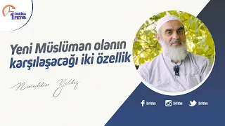 Yeni Müslüman olanın karşılaşacağı iki özellik