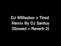 Download Lagu DJ Wilfexbor x Tired Remix by DJ Santuy (Slowed + Reverb 2)