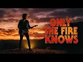 Lagu Only the Fire Knows – Emotional Rock Ballad 80s Love Song (Inspired by Forever – Kiss)
