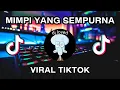 Download Lagu DJ MIMPI YANG SEMPURNA X MASHUP VIRAL TIKTOK FYP BY ELLKHA BLOODS FULL BASS MENGKANE | FULL ALBUM