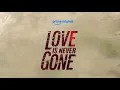 Love is Never Gone The Making