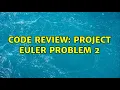 Code Review Project Euler problem 2 3 Solutions