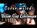 Stevan Pasaribu - Belum Siap Kehilangan (cover melodi)