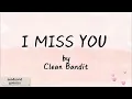I Miss You - Clean Bandit feat Julia Michaels (Lyrics)