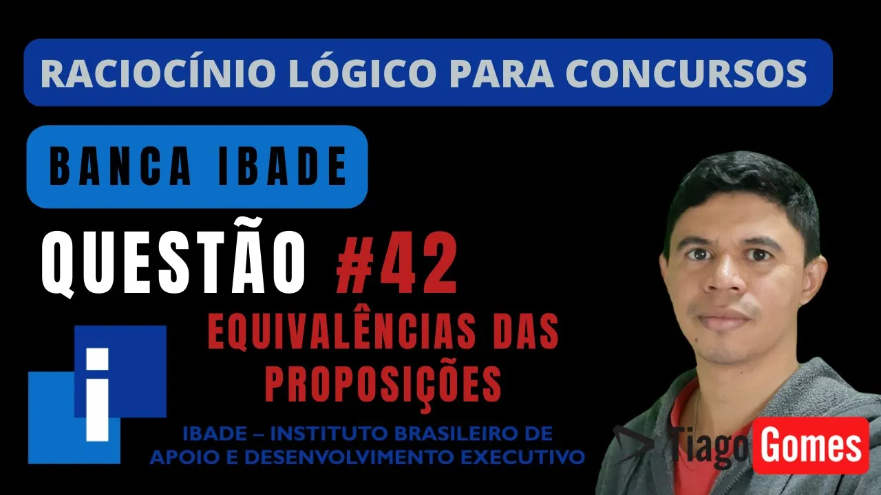 🧑‍🏫Questão 042  BANCA #IBADE 📚Equivalência das Preposições♟️ Raciocínio Lógico para #concursos