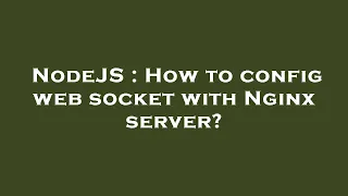 NodeJS How to config web socket with Nginx server