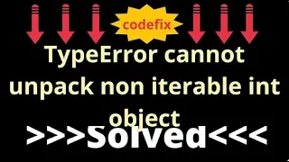 Understanding TypeError cannot unpack non-iterable int object