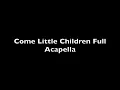 Come Little Children-Full Acapella