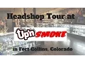 Head shop tour Up N Smoke Fort Collins