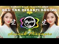 DJ AKU TAK BERARTI BAGIMU - Azizah Maumere || Seakan Tak Berguna Kesetiaan Cinta Selama Ini Aku Yang