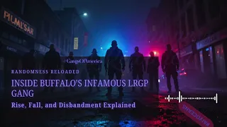 Inside Buffalo s Infamous LRGP Gang Rise Fall and Disbandment Explained