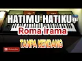 Hatiku Hatimu  Cipt Roma irama TANPA KENDANG