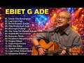 Download Lagu Ebiet G Ade Lagu Terbaik Sepanjang masa | Lagu nostalgia Terpopuler | Lagu populer Indonesia  MP3