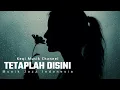 TETAPLAH DISINI (COVER) ll JAZZ ll MUSIK #laguai