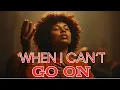 Lagu When I Can’t Go On | The Worship Song That Will Heal Your Soul and Make You Feel God’s Presence