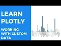 LEARN PLOTLY - WORKING WITH CUSTOM DATA