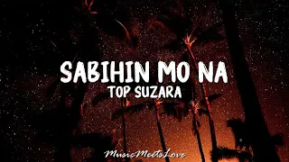 Download SABIHIN MO NA - Top Suzara LYRICS MP3