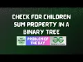 GFG POTD Check for Children Sum Property in a Binary Tree GFG Solutions 09-01-2024
