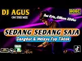 Download Lagu DJ AGUS REMIX SEDANG SAJA LAGU DANGDUT \u0026 MELAYU TERBARU SOUND FYP TIKTOK  KUMPULAN LAGU CAMPURAN