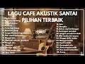 Lagu LAGU AKUSTIK CAFE SANTAI PALING FAVORIT _  TEMAN NGOPI NIKMAT _ COCOK BUAT KERJA _ SUASANA  HANGAT