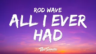 Rod Wave - All I Ever Had (Lyrics)