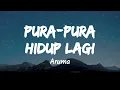 Pura Pura Hidup Lagi - Aruma (Music Lyrics)