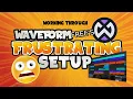 Working Through Waveform Free s Frustrating Setup