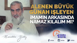 Alenen büyük günah işleyen imamın arkasında namaz kılalım mı?