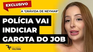 GAROTA DO JOB SERÁ INDICIADA PELA POLÍCIA #ricardofeltrin #EXCLUSIVO