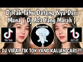 Download Lagu DJ TAK TAHU DATANG NYA DARI MANA || DJ ADA YANG MARAH VIRAL TIKTOK TERBARU YANG KALIAN CARI