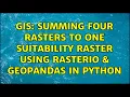 GIS Summing four rasters to one suitability raster using Rasterio GeoPandas in Python