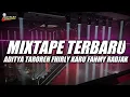 Download Lagu MIXTAPE TERBARU KEEP ADITYA TAROREH x FHIRLY KARU x FAHMY RADJAK NEW REMIX 2025