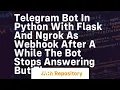 Telegram Bot in python with Flask and Ngrok as webhook after a while the bot stops answering but the