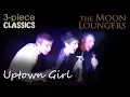 Download Lagu Uptown Girl by Billy Joel | Cover Version by the Moon Loungers 3 Piece Band