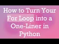 How to Turn Your For Loop into a One-Liner in Python