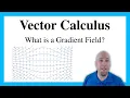 Vector Calculus - Lecture 12 What is a Gradient Field