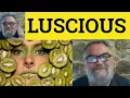Luscious Meaning - Luscious Examples