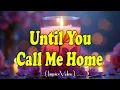 Lagu Until You Call Me Home - Lyrics (Official HD Video)