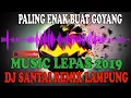 DJ SANTAI REMIX LAMPUNG PALING ENAK BUAT GOYANG 2019