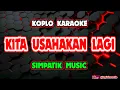 Download Lagu KITA USAHAKAN LAGI KARAOKE - SIMPATIK MUSIC @koplokaraooke
