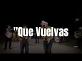 Grupo Frontera, Carin León - Que Vuelvas (LETRA) Estreno 2022