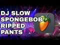 Download Lagu DJ SLOW SPONGEBOB - RIPPED PANT'S | FL-Studio Mobile