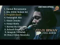 Download Lagu LAGU PILIHAN TERBAIK CAVER  FELIX IRWAN FULL ALBUM