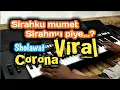 Download Lagu SIRAHKU MUMET SIRAHMU PIYE || Sholawat viral || Sholawat Corona