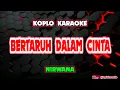 Download Lagu Bertaruh Dalam Cinta Karaoke - Nirwana @koplokaraooke 