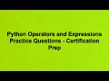 Python Operators and Expressions Practice Questions - Certification Prep